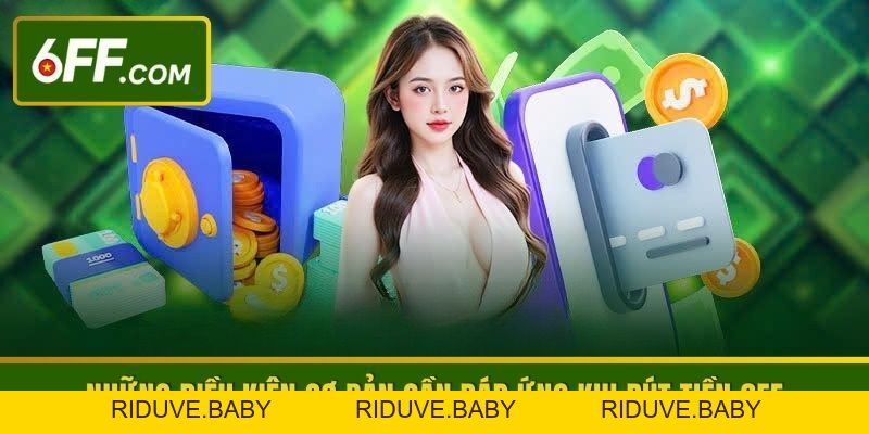 Hướng Dẫn Rút Tiền 6FF Nhanh, An Toàn Trong Mọi Giao Dịch - RIDUVE