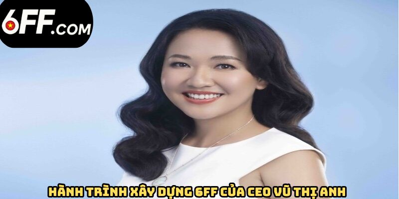 CEO Vũ Thị Anh - Nữ Lãnh Đạo Nhà Cái 6FF Đầy Xuất Sắc - RIDUVE