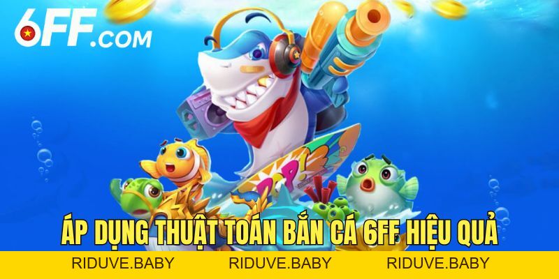 THUẬT TOÁN BẮN CÁ 6FF - Cách Chiến Thắng Mọi Ván Đấu - RIDUVE