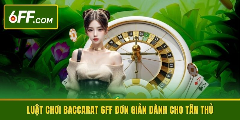 Baccarat 6FF | Chia Sẻ Cách Chơi Và Bí Kíp Hay Cho Bet Thủ - RIDUVE