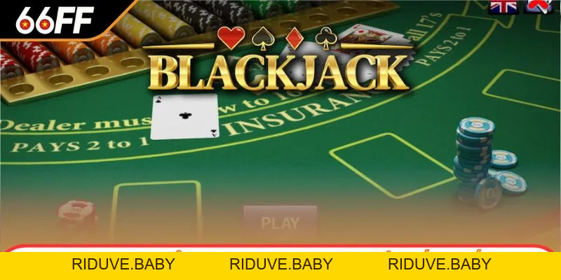 Cách Tính Điểm Blackjack Chi Tiết Nhất Dành Cho Tân Thủ - RIDUVE